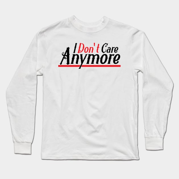 I don't Care anymore Long Sleeve T-Shirt by Estudio3e